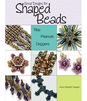 Great Designs for Shaped Beads: Tilas, Peanuts, Daggers