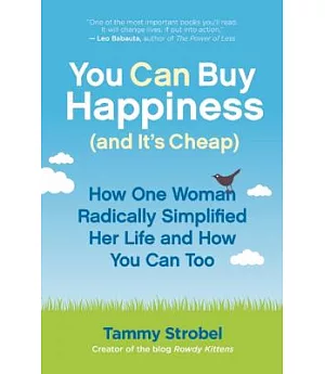 You Can Buy Happiness and It’s Cheap: How One Woman Radically Simplified Her Life and How You Can Too