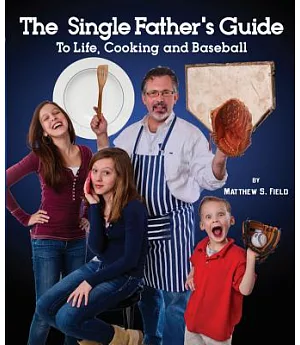 The Single Father’s Guide to Life, Cooking and Baseball
