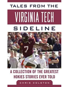 Tales from the Virginia Tech Sideline: A Collection of the Greatest Hokies Stories Ever Told