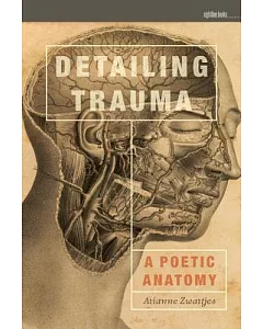 Detailing Trauma: A Poetic Anatomy
