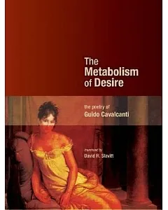 The Metabolism of Desire: The Poetry of Guido cavalcanti