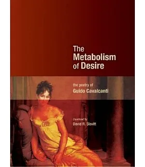 The Metabolism of Desire: The Poetry of Guido Cavalcanti