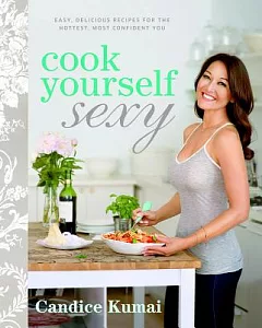 Cook Yourself Sexy: Easy Delicious Recipes for the Hottest, Most Confident You