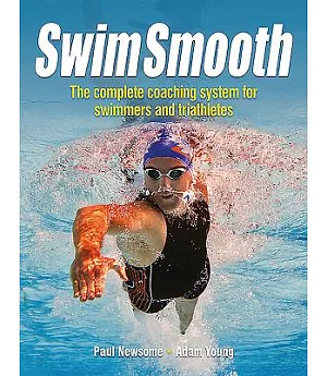 Swim Smooth: The Complete Coaching Programme for Swimmers and Triathletes