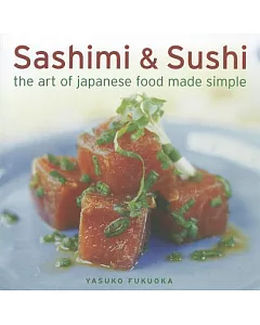 Sashimi & Sushi: The Art of Japanese Food Made Simple