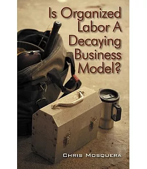 Is Organized Labor a Decaying Business Model?