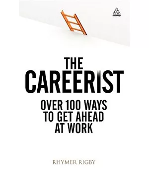 The Careerist: Over 100 Ways to Get Ahead at Work
