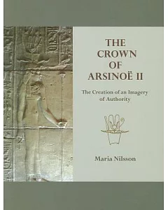 The Crown of Arsinoe II: The Creation of an Imagery of Authority