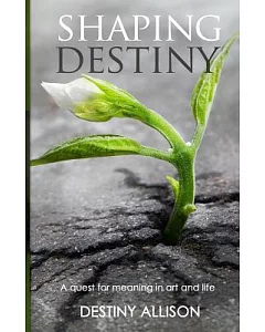Shaping destiny: A Quest for Meaning in Art and Life