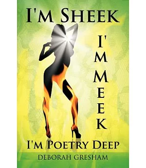 I’m Sheek I’m Meek I’m Poetry Deep