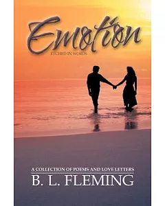 Emotion Etched in Words: A Collection of Poems and Love Letters