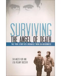 Surviving The Angel Of Death: The True Story of a Mengele Twin in Auschwitz