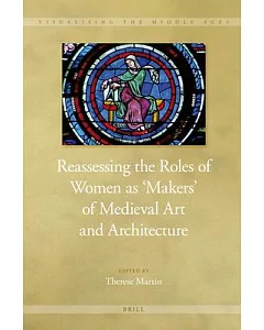 Reassessing the Roles of Women As Makers of Medieval Art and Architecture