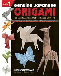 Genuine Japanese Origami: 33 Mathematical Models Based upon (The Square Root Of) 2, Book 1