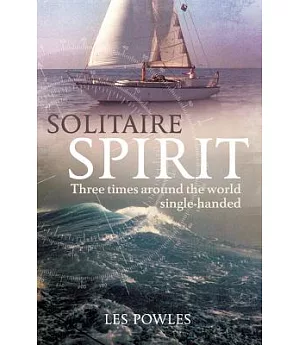 Solitaire Spirit: Three Times Around the World Single-handed
