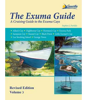 The Exuma Guide: A Cruising Guide to the Exuma Cays: Approaches, routes, anchorages, dive sights, flora, fauna, history, and lor