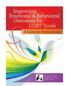Improving Emotional and Behavioral Outcomes for LGBT Youth: A Guide for Professionals