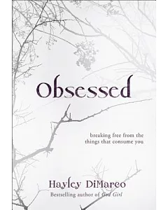 Obsessed: Breaking Free from the Things That Consume You