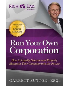 Run Your Own Corporation: How to Legally Operate and Properly Maintain Your Company into the Future