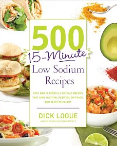 500 15-Minute Low Sodium Recipes: Fast and Flavorful Low-Salt Recipes That Save You Time, Keep You on Track, and Taste Delicious