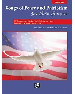 Songs of Peace and Patriotism for Solo Singers: 10 contemporary Settings for Solo Voice and Piano for Recitals, concerts, and Co