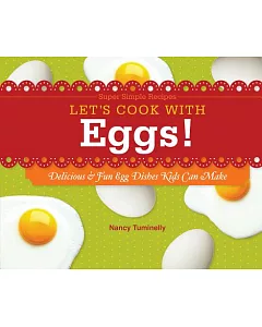 Let’s Cook With Eggs!: Delicious & Fun Egg Dishes Kids Can Make