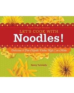 Let’s Cook With Noodles!: Delicious & Fun Noodle Dishes Kids Can Make