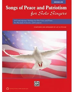 Songs of Peace and Patriotism for Solo Singers: 10 Contemporary Settings for Solo Voice and Piano for Recitals, Concerts, and Co