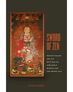 Sword of Zen: Master Takuan and His Writings on Immovable Wisdom and the Sword Taie