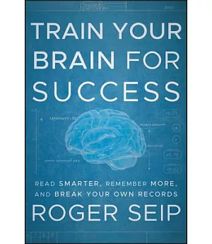 Train Your Brain for Success: Read Smarter, Remember More, and Break Your Own Records