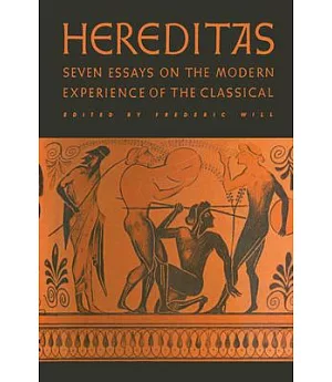 Hereditas: Seven Essays on the Modern Experience of the Classical