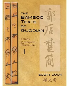 The Bamboo Texts of the Guodian: A Study & Complete Translation