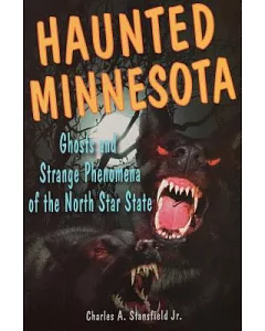 Haunted Minnesota: Ghosts and Strange Phenomena of the North Star State