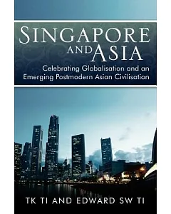 Singapore and Asia: Celebrating Globalization and an Emerging Post-modern Asian Civilization
