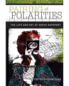 Pairing of Polarities: The Life and Art of Sonya Rapoport