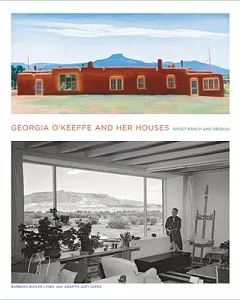 Georgia O’Keeffe and Her Houses: Ghost Ranch and Abiquiu