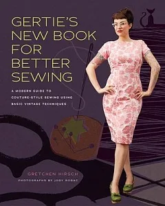 Gertie’s New Book for Better Sewing: A Modern Guide to Couture-style Sewing Using Basic Vintage Techniques