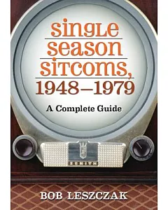 Single Season Sitcoms, 1948-1979: A Complete Guide