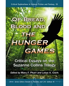 Of Bread, Blood and The Hunger Games: Critical Essays on the Suzanne Collins Trilogy