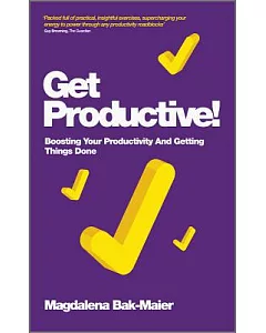 Get Productive!: Boosting Your Productivity and Getting Things Done