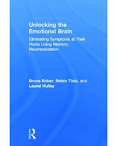 Unlocking the Emotional Brain: Eliminating Symptoms at Their Roots Using Memory Reconsolidation