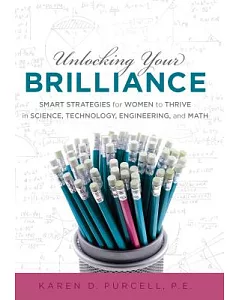 Unlocking Your Brilliance: Smart Strategies for Women to Thrive in Science, Technology, Engineering, and Math