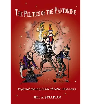The Politics of the Pantomime: Regional Identity in the Theatre 1860-1900