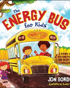 The Energy Bus for Kids: A Story About Staying Positive and Overcoming Negativity