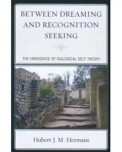 Between Dreaming and Recognition Seeking: The Emergence of Dialogical Self Theory
