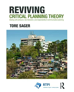 Reviving Critical Planning Theory: Dealing With Pressure, Neo-Liberalism, and Responsibility in Communicative Planning