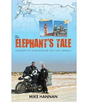 The Elephant’s Tale: London to Vladivostok on Two Wheels