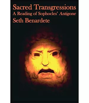 Sacred Transgressions: A Reading of Sophocles’ Antigone