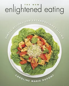 The New Enlightened Eating: Simple Recipes for Extraordinary Living